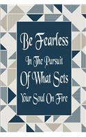 Be Fearless In The Pursuit Of What Sets Your Soul On Fire: (7 Be Fearless in the Pursuit of What Sets Your Soul on Fire)