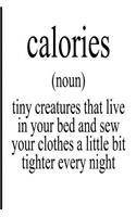 Calories Noun Tiny Creature That Live in Your Bed and Sew Your Clothes a Little Bit Tighter Every Night: Funny Blank Lined Dieting Journal for Anyone Trying to Lose Weight
