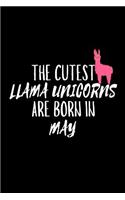 The Cutest Llama Unicorns Are Born In May: Funny Llama Unicorn Birthday Gift Notebook for Girls