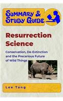 Summary & Study Guide - Resurrection Science: Conservation, De-Extinction and the Precarious Future of Wild Things