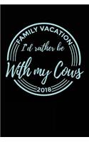 Family Vacation 2018 I'd Rather Be With My Cows: Travel Journal Notebook