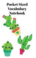 Pocket Sized Vocabulary Notebook: Language Vocabulary Skills Practice Notebook Split into 2 lined columns sections with cut cactus cover