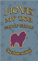 I Love My Dog Chow Chow - Dog Owner Notebook