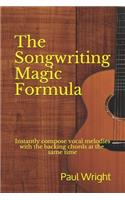 The Songwriting Magic Formula: Instantly Compose Vocal Melodies with the Backing Chords at the Same Time