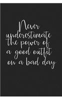 Never Under Estimate the Power of a Good Outfit on a Bad Day: A 6x9 Inch Matte Softcover Journal Notebook with 120 Blank Lined Pages and a Fashion & Style Cover Slogan