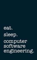 Eat. Sleep. Computer Software Engineering. - Lined Notebook