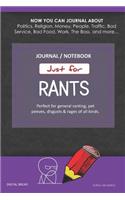 Just for Rants Journal Notebook: Perfect for General Ranting, Pet Peeves, Disgusts & Rages of All Kinds. Journal about Politics, Religion, Money, Work, the Boss, and More