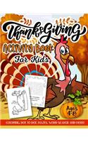 Thanksgiving Activity Book for Kids Ages 4-8: A Fun Kid Workbook Game For Learning, Coloring, Dot to Dot, Mazes, Word Search and More!