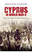 Cyprus in World War II: Politics and Conflict in the Eastern Mediterranean(International Library of Twentieth Century History)