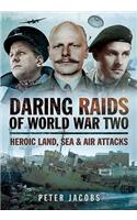 Daring Raids of World War Two: Heroic Land, Sea and Air Attacks