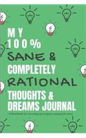 My 100 % Sane & Completely Rational Thoughts & Dreams Journal a Notebook for Recording Your Goals, Actions & Notes.