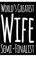 World's Greatest Wife Semi-Finalist: 110-Page Blank Lined Journal Wife Gag Gift Idea