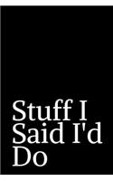 Stuff I Said I'd Do