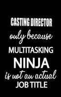 Casting Director Only Because Multitasking Ninja Is Not an Actual Job Title: It's Like Riding a Bike. Except the Bike Is on Fire. and You Are on Fire! Blank Line Journal