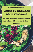 LIBRO DE RECETAS BAJO EN GRASA Un libro de cocina bajo en grasas - con más de 50 recetas fáciles y rápidas -