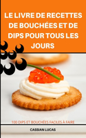 Livre de Recettes de Bouchées Et de Dips Pour Tous Les Jours