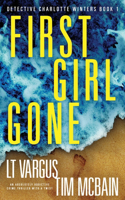 First Girl Gone: An absolutely addictive crime thriller with a twist(1 Detective Charlotte Winters)