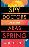 Spy Doctors and the Arab Spring