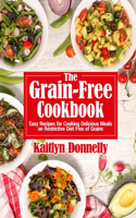 Grain-Free Cookbook: Easy Recipes for Cooking Delicious Meals on Restrictive Diet Free of Grains