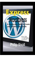 Express Wordpress: A Step-By-Step Guide to Create Your Website from Scratch