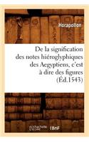 de la Signification Des Notes Hiéroglyphiques Des Aegyptiens, c'Est À Dire Des Figures (Éd.1543)