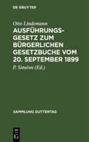 Ausführungsgesetz Zum Bürgerlichen Gesetzbuche Vom 20. September 1899: Nebst Einem Anh.: Verordnung Zur Ausführung Des Bürgerlichen Gesetzbuchs Vom 16. Nov. 1899