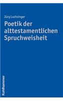 Poetik Der Alttestamentlichen Spruchweisheit
