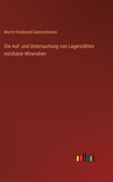 Auf- und Untersuchung von Lagerstätten nutzbarer Mineralien