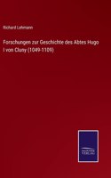 Forschungen zur Geschichte des Abtes Hugo I von Cluny (1049-1109)