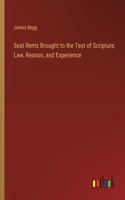 Seat Rents Brought to the Test of Scripture, Law, Reason, and Experience