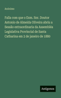 Falla com que o Exm. Snr. Doutor Antonio de Almeida Oliveira abriu a Sessão extraordinaria da Assembléa Legislativa Provincial de Santa Catharina em 2 de janeiro de 1880