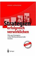 Strategien Erfolgreich Verwirklichen: Wie Aus Strategien Echte Wettbewerbsvorteile Werden
