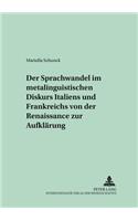 Sprachwandel Im Metalinguistischen Diskurs Italiens Und Frankreichs Von Der Renaissance Zur Aufklaerung