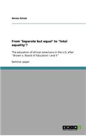 From 'Separate but equal' to 'Total equality'?