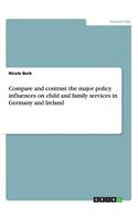 The major policy influences on child and family services in Germany and Ireland. Comparison and contrast