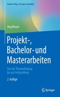 Projekt-, Bachelor- Und Masterarbeiten: Von Der Themenfindung Bis Zur Fertigstellung