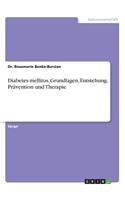 Diabetes mellitus. Grundlagen, Entstehung, Prävention und Therapie
