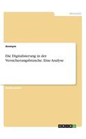 Die Digitalisierung in der Versicherungsbranche. Eine Analyse: (German)