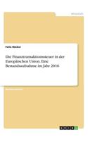 Finanztransaktionssteuer in der Europäischen Union. Eine Bestandsaufnahme im Jahr 2016