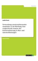 Verwendung emotionalisierender Ausdrücke in der Werbung. Eine vergleichende Analyse der Emotionalisierung in Bier- und Automobilanzeigen