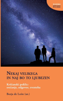 Nekaj velikega in naj bo to ljubezen