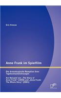 Anne Frank im Spielfilm: Die dramaturgische Rezeption ihrer Tagebuchaufzeichnungen: Am Beispiel von The Diary of Anne Frank (1959) und Anne Frank: The Whole Story (2001)(German)