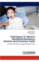Techniques To Restore Mutilated Deciduous Anterior And Posterior Teeth