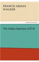The Indian Question (1874)