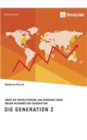 Die Generation Z. Über die Rekrutierung und Bindung einer neuen Mitarbeiter-Generation