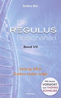 Die Regulus-Botschaften: Band VII: Solang Dich Gottes Liebe trgt