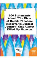 100 Statements about the River of Doubt: Theodore Roosevelt's Darkest Journey That Almost Killed My Hamster(English)