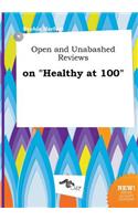 Open and Unabashed Reviews on Healthy at 100