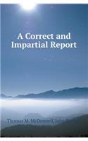 A Correct and Impartial Report: (English)