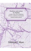 Position and Action in Singing a Study of the True Conditions of Tone a Solution of Automatic Artistic Breath Control